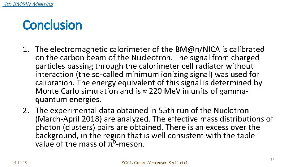 4 th BM@N Meeting Conclusion 1. The electromagnetic calorimeter of the BM@n/NICA is calibrated
