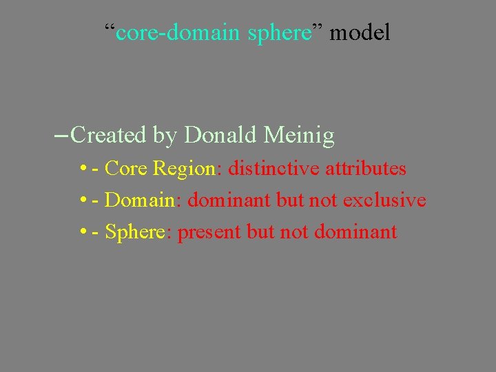 “core-domain sphere” model – Created by Donald Meinig • - Core Region: distinctive attributes