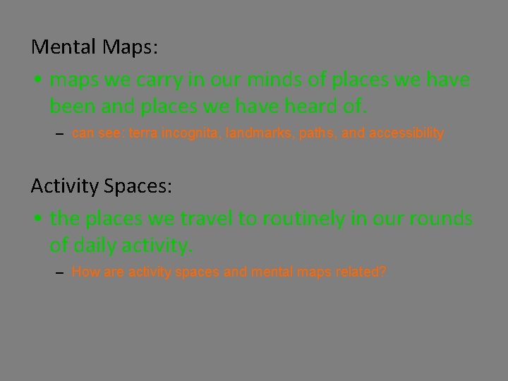 Mental Maps: • maps we carry in our minds of places we have been