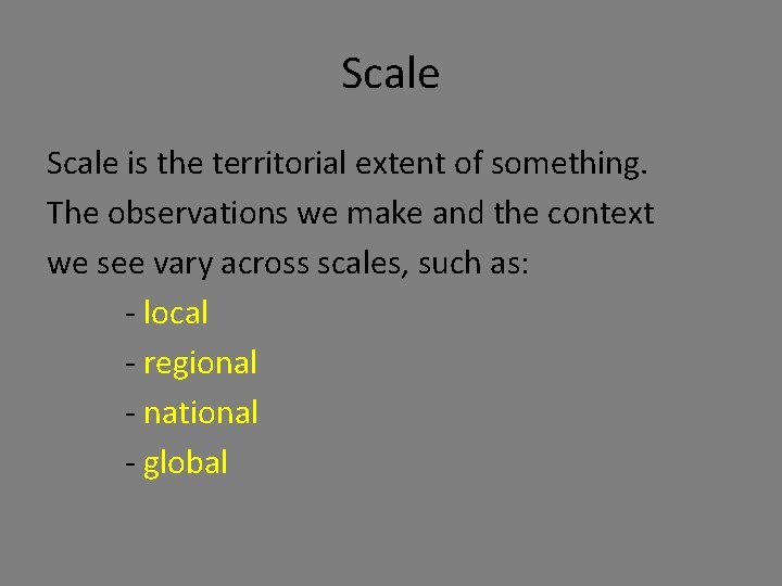 Scale is the territorial extent of something. The observations we make and the context