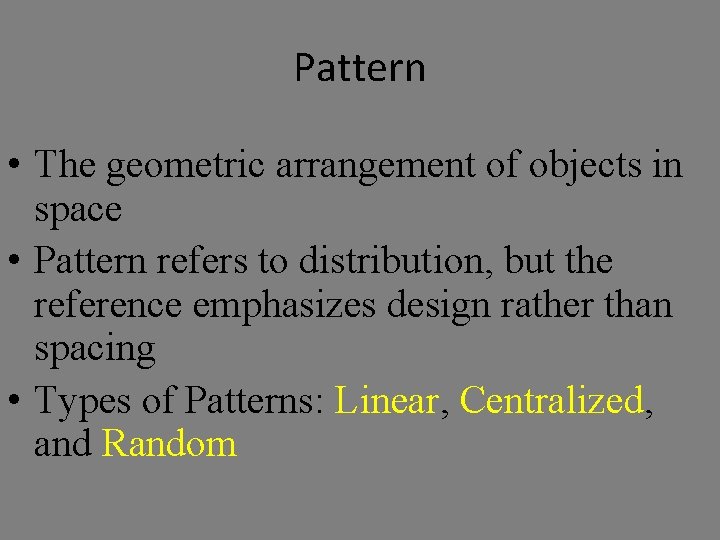 Pattern • The geometric arrangement of objects in space • Pattern refers to distribution,