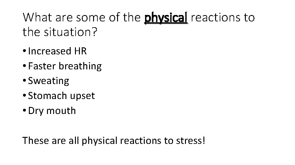 What are some of the physical reactions to the situation? • Increased HR •