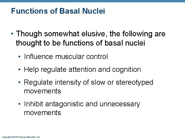 Functions of Basal Nuclei • Though somewhat elusive, the following are thought to be