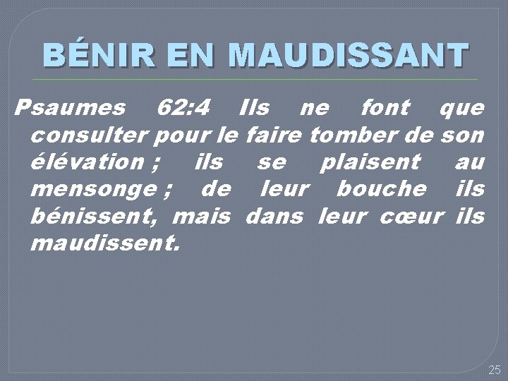 BÉNIR EN MAUDISSANT Psaumes 62: 4 Ils ne font que consulter pour le faire