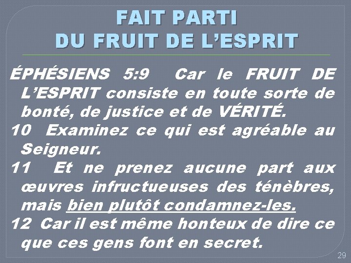 FAIT PARTI DU FRUIT DE L’ESPRIT ÉPHÉSIENS 5: 9 Car le FRUIT DE L’ESPRIT