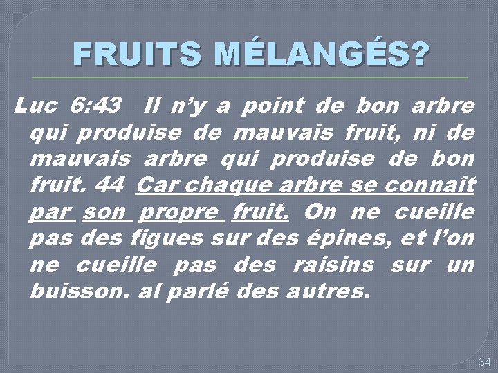 FRUITS MÉLANGÉS? Luc 6: 43 Il n’y a point de bon arbre qui produise