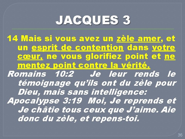 JACQUES 3 14 Mais si vous avez un zèle amer, et un esprit de