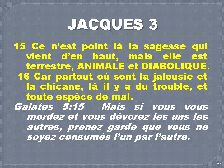 JACQUES 3 15 Ce n’est point là la sagesse qui vient d’en haut, mais