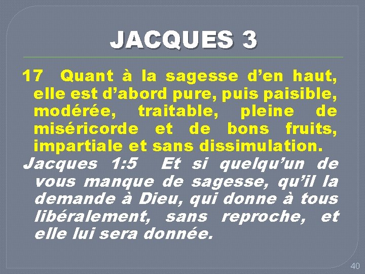 JACQUES 3 17 Quant à la sagesse d’en haut, elle est d’abord pure, puis