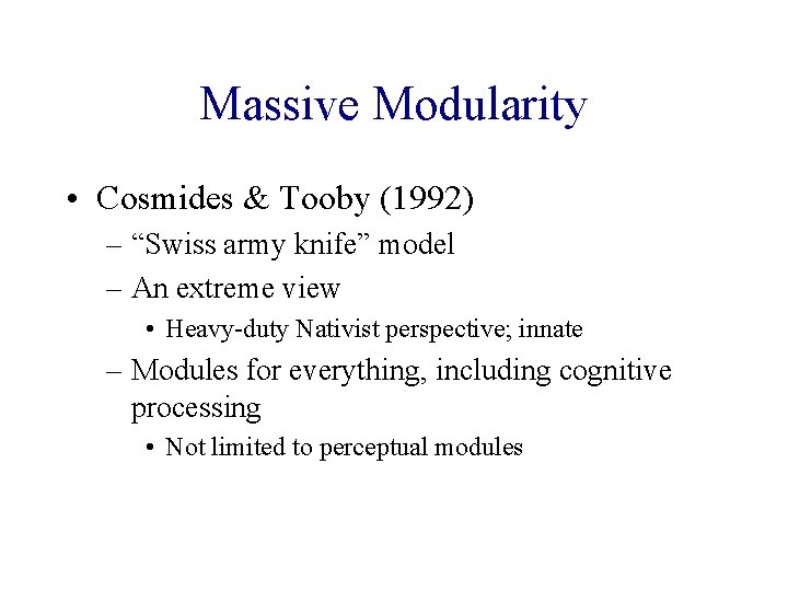 Massive Modularity • Cosmides & Tooby (1992) – “Swiss army knife” model – An