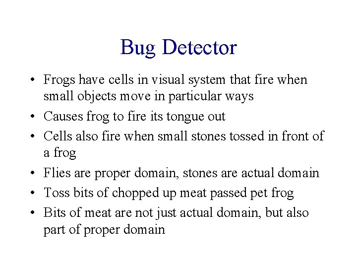 Bug Detector • Frogs have cells in visual system that fire when small objects