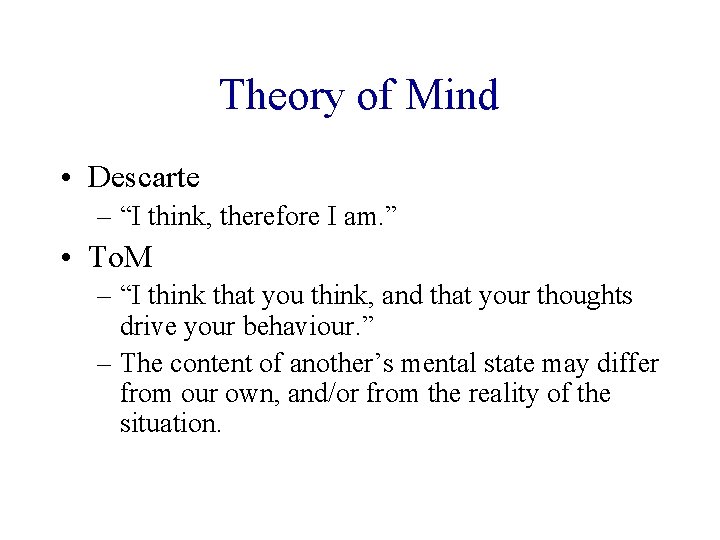 Theory of Mind • Descarte – “I think, therefore I am. ” • To.