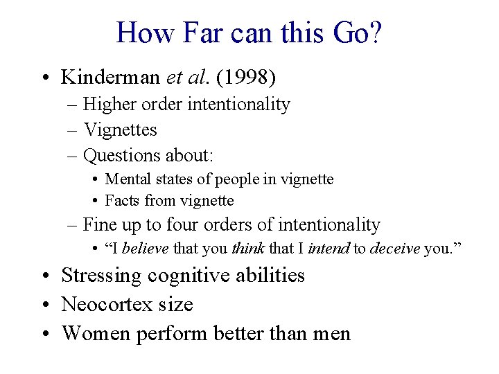 How Far can this Go? • Kinderman et al. (1998) – Higher order intentionality