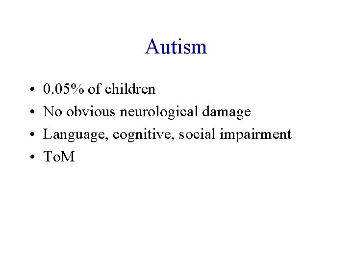 Autism • • 0. 05% of children No obvious neurological damage Language, cognitive, social