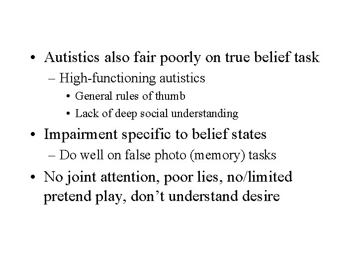 • Autistics also fair poorly on true belief task – High-functioning autistics •