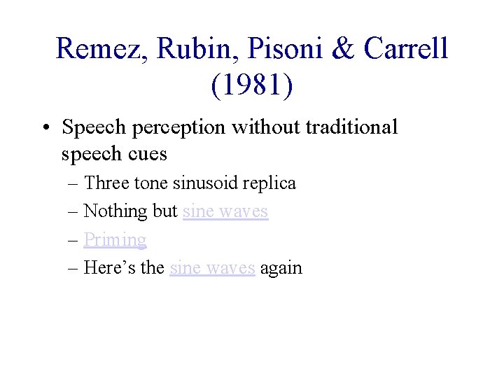 Remez, Rubin, Pisoni & Carrell (1981) • Speech perception without traditional speech cues –