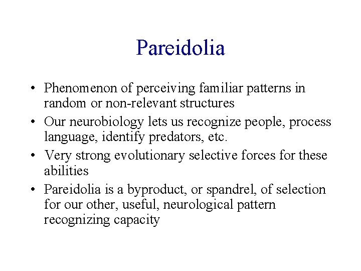 Pareidolia • Phenomenon of perceiving familiar patterns in random or non-relevant structures • Our