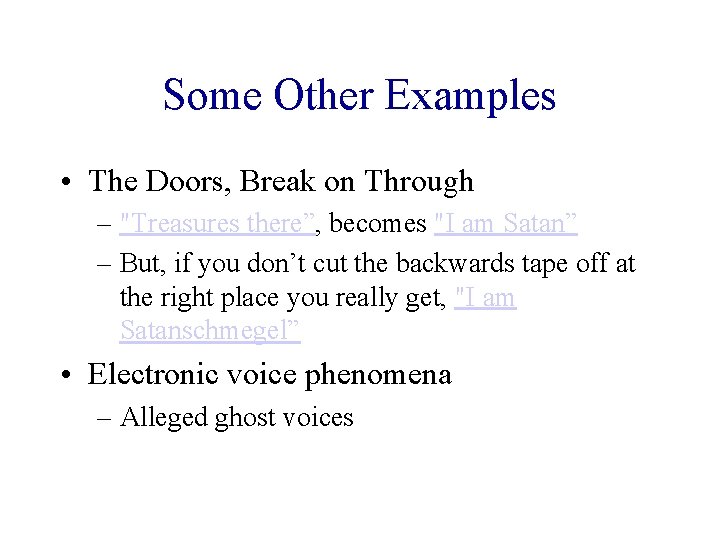 Some Other Examples • The Doors, Break on Through – "Treasures there”, becomes "I