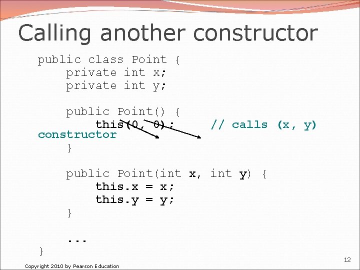 Calling another constructor public class Point { private int x; private int y; public