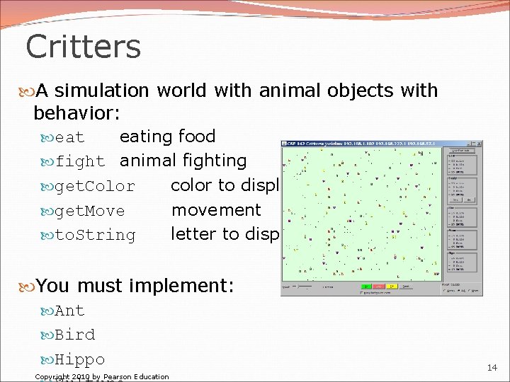 Critters A simulation world with animal objects with behavior: eating food fight animal fighting