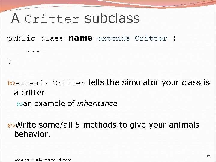 A Critter subclass public class name extends Critter {. . . } extends Critter