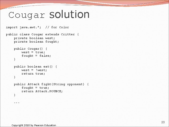 Cougar solution import java. awt. *; // for Color public class Cougar extends Critter