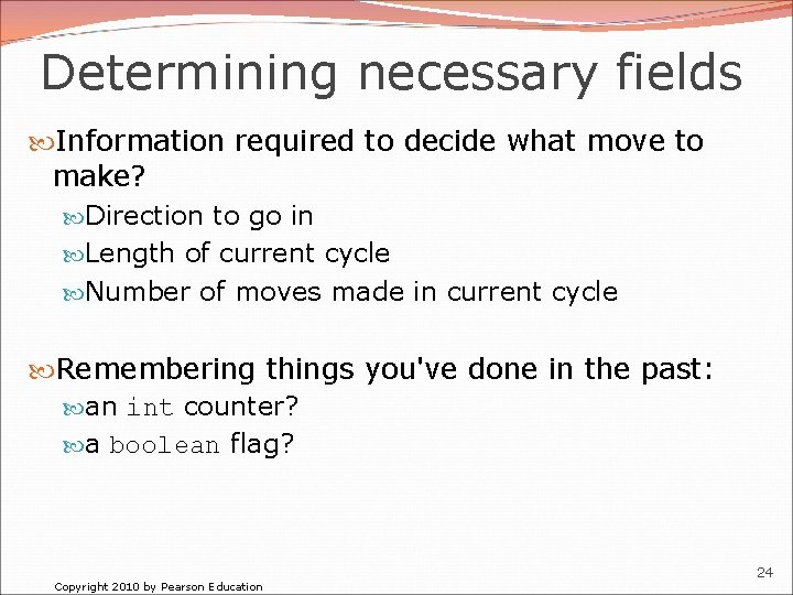 Determining necessary fields Information required to decide what move to make? Direction to go