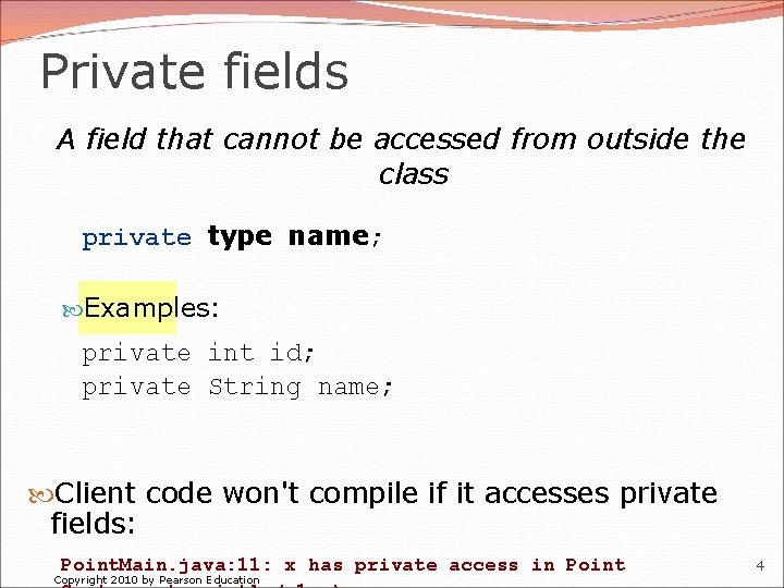 Private fields A field that cannot be accessed from outside the class private type