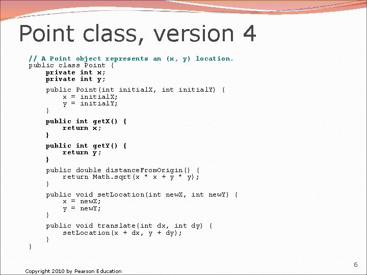 Point class, version 4 // A Point object represents an (x, y) location. public