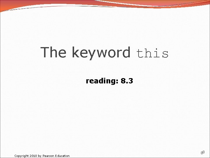 The keyword this reading: 8. 3 Copyright 2010 by Pearson Education 88 