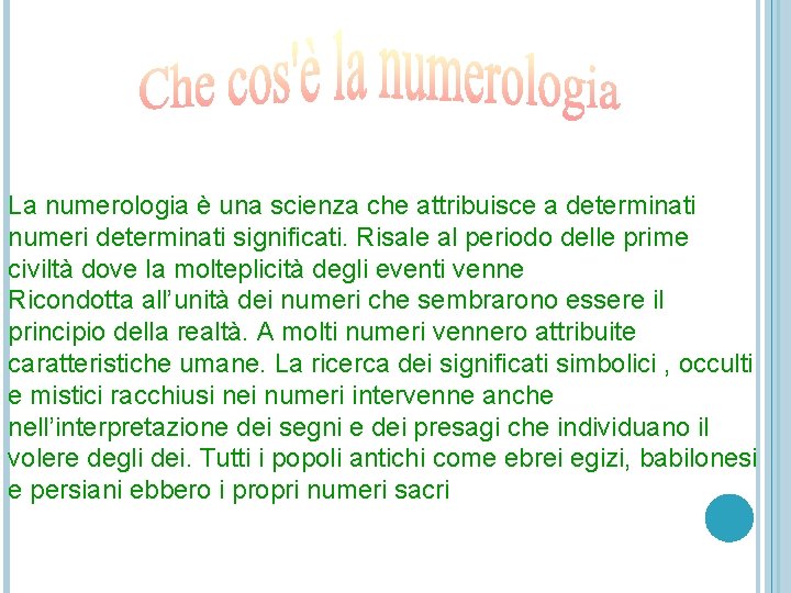 La numerologia è una scienza che attribuisce a determinati numeri determinati significati. Risale al