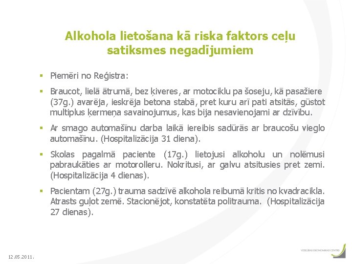 Alkohola lietošana kā riska faktors ceļu satiksmes negadījumiem § Piemēri no Reģistra: § Braucot,