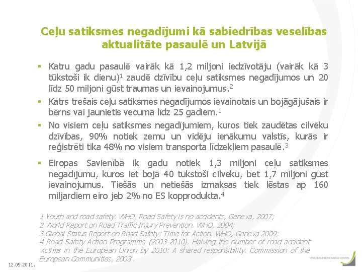 Ceļu satiksmes negadījumi kā sabiedrības veselības aktualitāte pasaulē un Latvijā § Katru gadu pasaulē