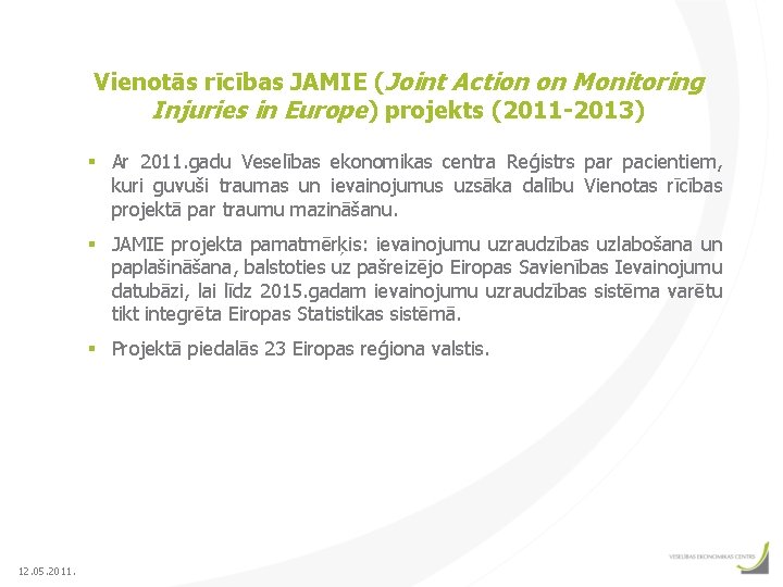 Vienotās rīcības JAMIE (Joint Action on Monitoring Injuries in Europe) projekts (2011 -2013) §