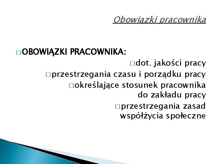 Obowiązki pracownika � OBOWIĄZKI PRACOWNIKA: � dot. jakości pracy � przestrzegania czasu i porządku