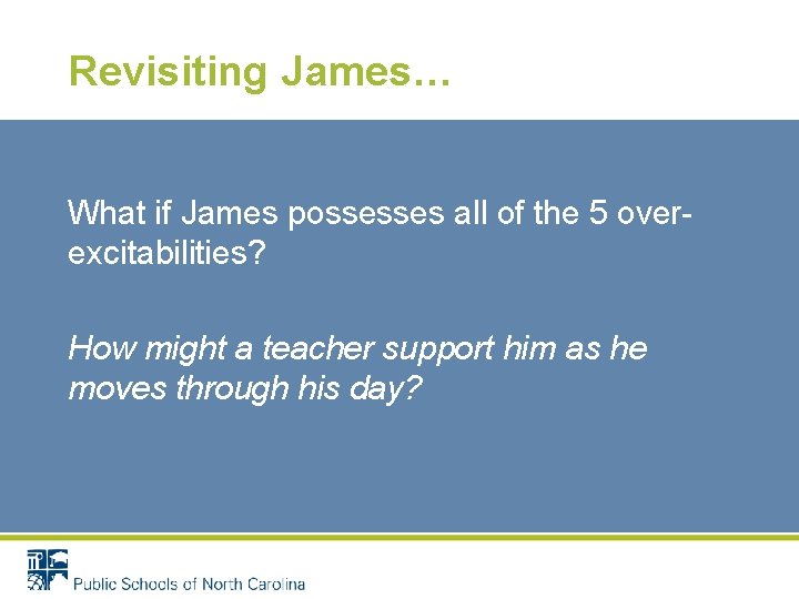Revisiting James… What if James possesses all of the 5 overexcitabilities? How might a
