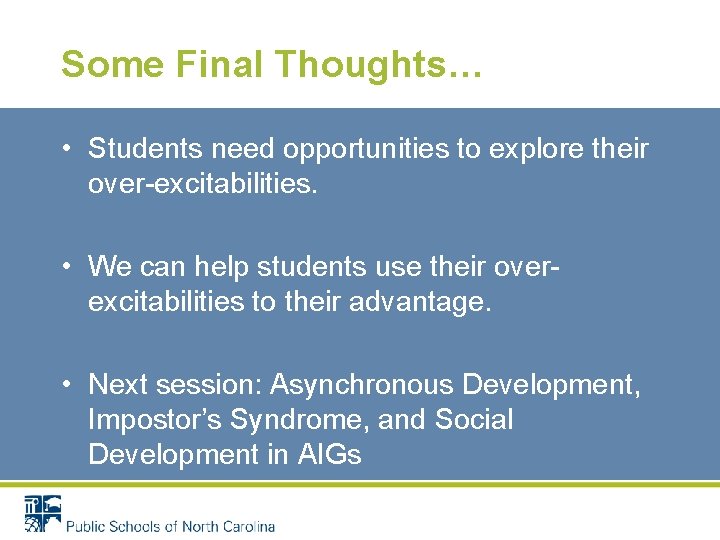 Some Final Thoughts… • Students need opportunities to explore their over-excitabilities. • We can