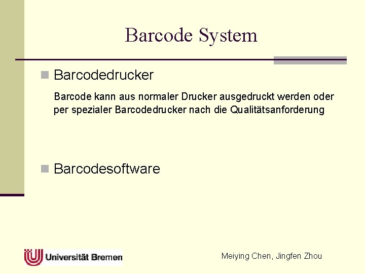 Barcode System n Barcodedrucker Barcode kann aus normaler Drucker ausgedruckt werden oder per spezialer