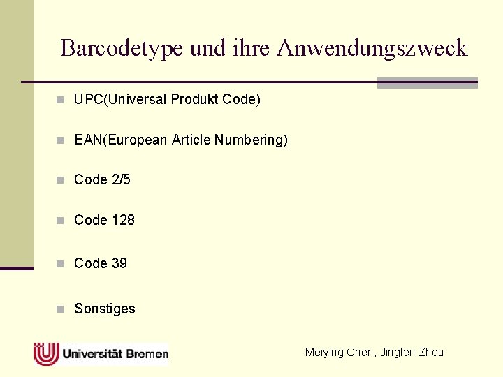 Barcodetype und ihre Anwendungszweck n UPC(Universal Produkt Code) n EAN(European Article Numbering) n Code