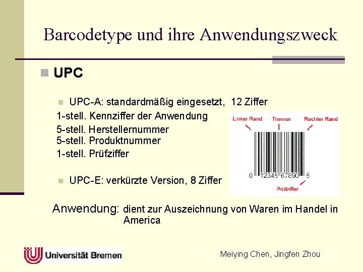 Barcodetype und ihre Anwendungszweck n UPC-A: standardmäßig eingesetzt, 12 Ziffer 1 -stell. Kennziffer der