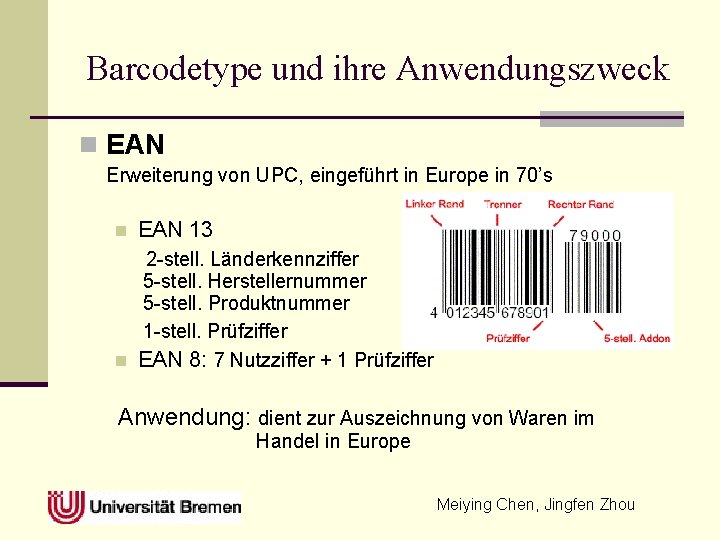 Barcodetype und ihre Anwendungszweck n EAN Erweiterung von UPC, eingeführt in Europe in 70’s