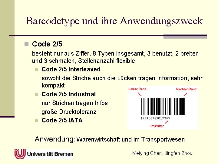 Barcodetype und ihre Anwendungszweck n Code 2/5 besteht nur aus Ziffer, 8 Typen insgesamt,