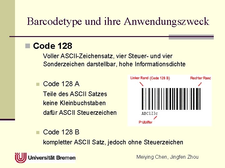 Barcodetype und ihre Anwendungszweck n Code 128 Voller ASCII-Zeichensatz, vier Steuer- und vier Sonderzeichen