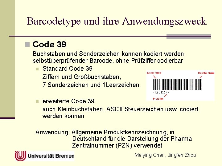 Barcodetype und ihre Anwendungszweck n Code 39 Buchstaben und Sonderzeichen können kodiert werden, selbstüberprüfender