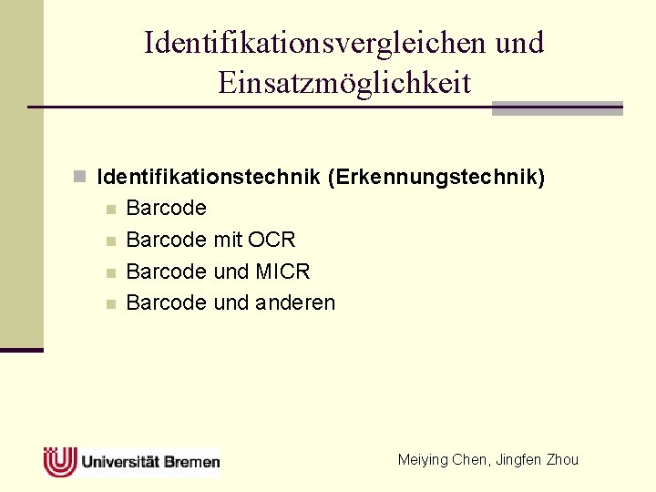 Identifikationsvergleichen und Einsatzmöglichkeit n Identifikationstechnik (Erkennungstechnik) n n Barcode mit OCR Barcode und MICR