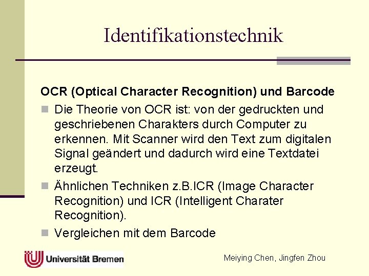 Identifikationstechnik OCR (Optical Character Recognition) und Barcode n Die Theorie von OCR ist: von