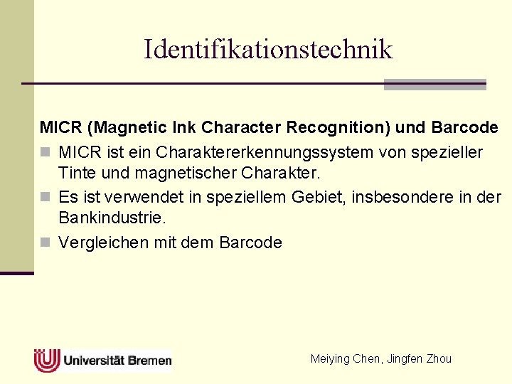 Identifikationstechnik MICR (Magnetic Ink Character Recognition) und Barcode n MICR ist ein Charaktererkennungssystem von