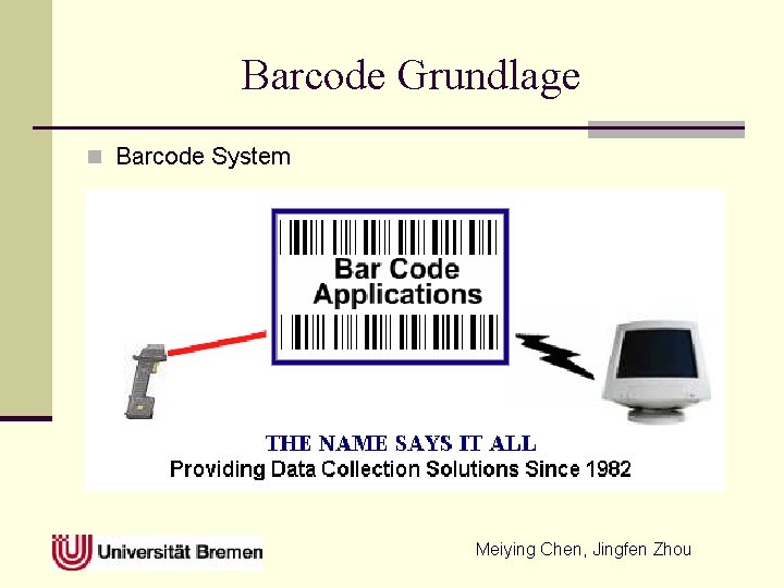 Barcode Grundlage n Barcode System Meiying Chen, Jingfen Zhou 