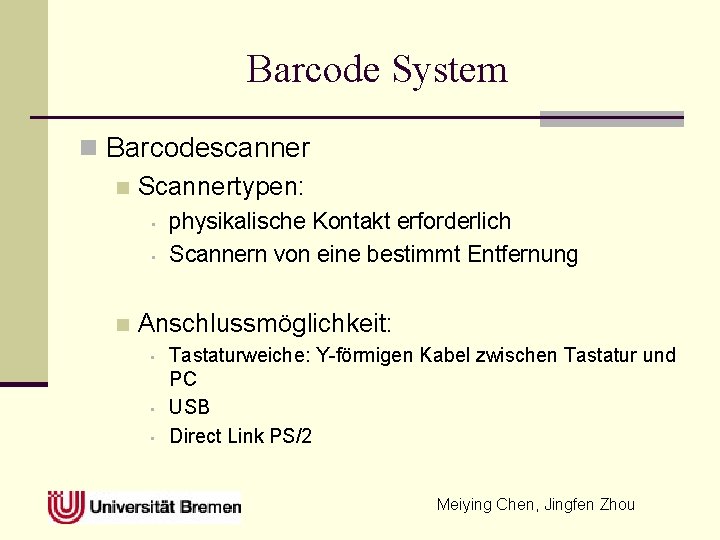 Barcode System n Barcodescanner n Scannertypen: • • n physikalische Kontakt erforderlich Scannern von