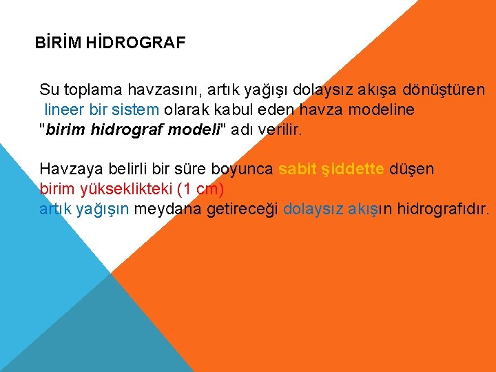 BİRİM HİDROGRAF Su toplama havzasını, artık yağışı dolaysız akışa dönüştüren lineer bir sistem olarak